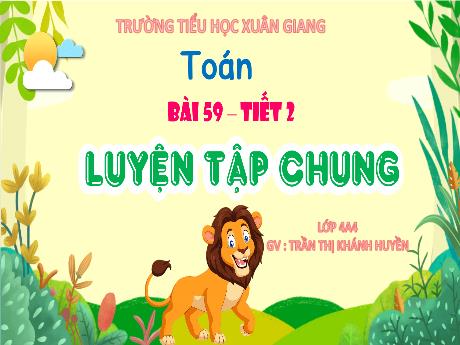 Bài giảng Toán Lớp 4 (Kết nối tri thức) - Bài 59: Luyện tập chung (Tiết 2) - Năm học 2023-2024 - Trần Thị Khánh Huyền