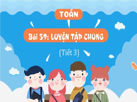 Bài giảng Toán Lớp 4 (Kết nối tri thức) - Bài 59: Luyện tập chung (Tiết 3) - Năm học 2023-2024 - Nguyễn Thị Hằng
