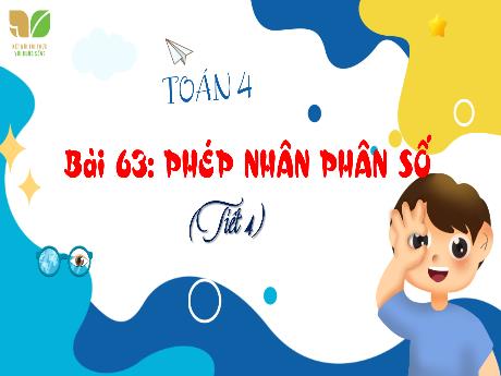 Bài giảng Toán Lớp 4 (Kết nối tri thức) - Bài 63: Phép nhân phân số (Tiết 4) - Năm học 2023-2024 - Nguyễn Thị Hằng