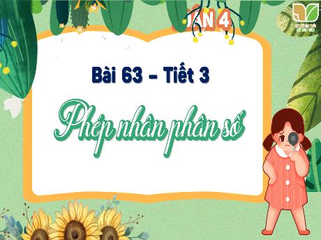 Bài giảng Toán Lớp 4 (Kết nối tri thức) - Bài 63: Phép nhân phân số (Tiết 3) - Năm học 2023-2024 - Nguyễn Thị Hằng