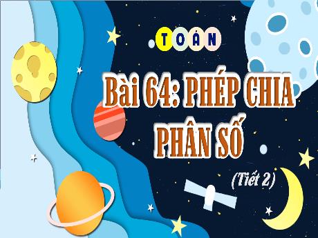 Bài giảng Toán Lớp 4 (Kết nối tri thức) - Bài 64: Phép chia phân số (Tiết 2) - Năm học 2023-2024 - Nguyễn Thị Hằng