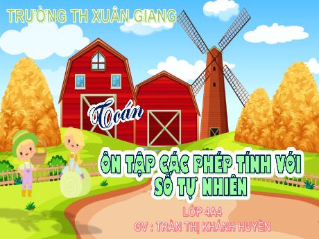 Bài giảng Toán Lớp 4 (Kết nối tri thức) - Bài 68: Ôn tập các phép tính với số tự nhiên - Năm học 2023-2024 - Trần Thị Khánh Huyền